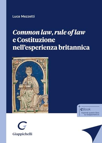 Common law, rule of law e Costituzione nell'esperienza britannica Common law, rule of law e Costituzione nell'esperienza britannica von Giappichelli