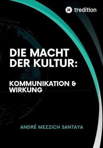 Die Macht der Kultur: Kommunikation & Wirkung: Das Geheimnis der strategischen Anpassung von tredition
