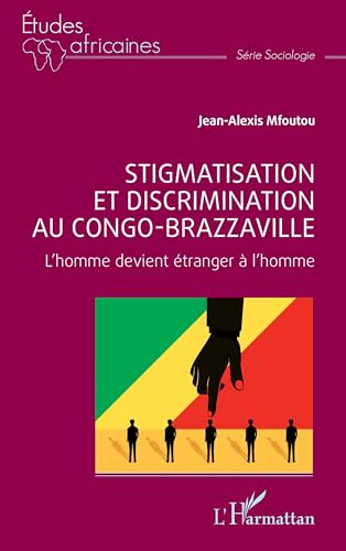 Stigmatisation et discrimination au Congo-Brazzaville: L’homme devient étranger à l’homme von Editions L'Harmattan