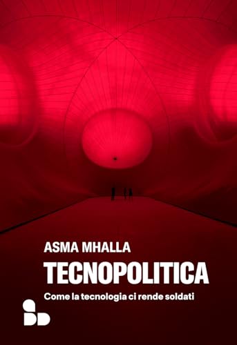 Tecnopolitica. Come la tecnologia ci rende soldati (Saggi) von ADD Editore