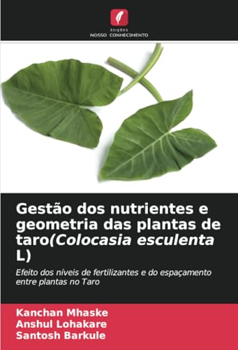 Gestão dos nutrientes e geometria das plantas de taro(Colocasia esculenta L): Efeito dos níveis de fertilizantes e do espaçamento entre plantas no Taro von Edições Nosso Conhecimento