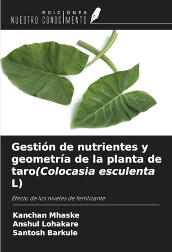 Gestión de nutrientes y geometría de la planta de taro(Colocasia esculenta L): Efecto de los niveles de fertilizante von Ediciones Nuestro Conocimiento