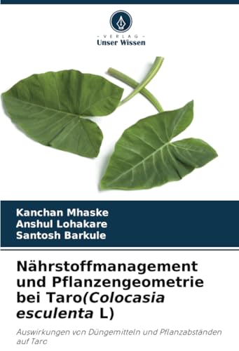 Nährstoffmanagement und Pflanzengeometrie bei Taro(Colocasia esculenta L): Auswirkungen von Düngemitteln und Pflanzabständen auf Taro von Verlag Unser Wissen