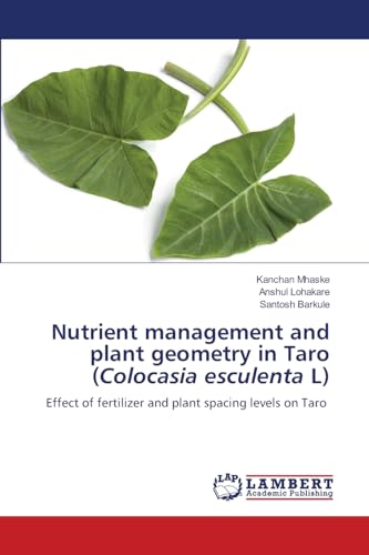 Nutrient management and plant geometry in Taro (Colocasia esculenta L): Effect of fertilizer and plant spacing levels on Taro von LAP LAMBERT Academic Publishing