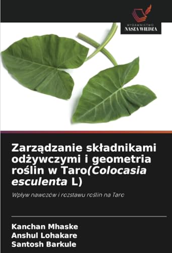 Zarządzanie składnikami odżywczymi i geometria roślin w Taro(Colocasia esculenta L): Wpływ nawozów i rozstawu roślin na Taro: Wp¿yw nawozów i rozstawu ro¿lin na Taro von Wydawnictwo Nasza Wiedza