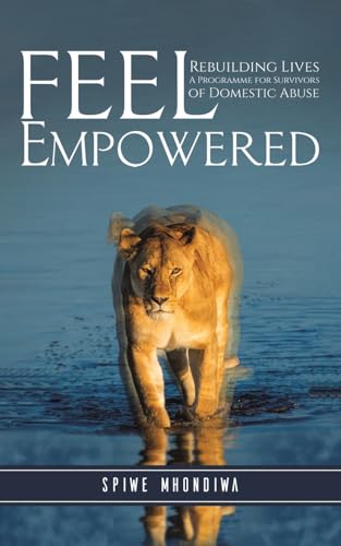 Feel Empowered: Rebuilding Lives: A Programme for Survivors of Domestic Abuse von Austin Macauley Publishers