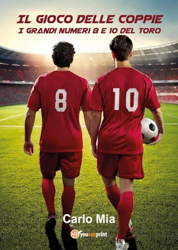 Il gioco delle coppie. I grandi numeri 8 e 10 del Toro von Youcanprint