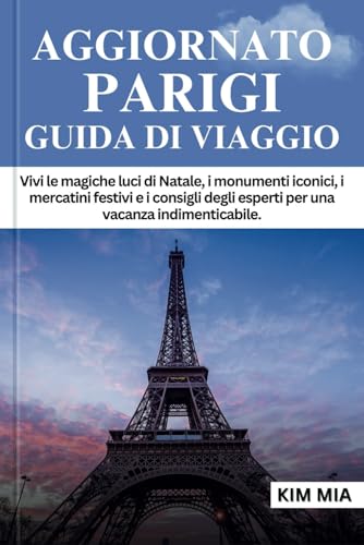 AGGIORNATO PARIGI GUIDA DI VIAGGIO: Vivi le magiche luci di Natale, i monumenti iconici, i mercatini festivi e i consigli degli esperti per una vacanza indimenticabile. AGGIORNATO PARIGI GUIDA DI VIAGGIO: Vivi le magiche luci di Natale, i monumenti iconici, i mercatini festivi e i consigli degli esperti per una vacanza indimenticabile. von Independently published