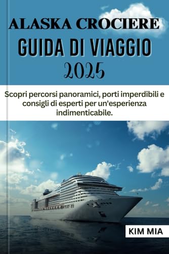 ALASKA CROCIERE GUIDA DI VIAGGIO 2025: Scopri percorsi panoramici, porti imperdibili e consigli di esperti per un'esperienza indimenticabile. ALASKA CROCIERE GUIDA DI VIAGGIO 2025: Scopri percorsi panoramici, porti imperdibili e consigli di esperti per un'esperienza indimenticabile. von Independently published