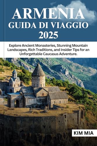 ARMENIA GUIDA DI VIAGGIO 2025: Esplora antichi monasteri, splendidi paesaggi montani, ricche tradizioni e consigli da esperti per un'avventura indimenticabile nel Caucaso. ARMENIA GUIDA DI VIAGGIO 2025: Esplora antichi monasteri, splendidi paesaggi montani, ricche tradizioni e consigli da esperti per un'avventura indimenticabile nel Caucaso. von Independently published