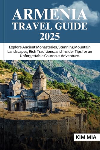 ARMENIA TRAVEL GUIDE 2025: Explore Ancient Monasteries, Stunning Mountain Landscapes, Rich Traditions, and Insider Tips for an Unforgettable Caucasus Adventure. ARMENIA TRAVEL GUIDE 2025: Explore Ancient Monasteries, Stunning Mountain Landscapes, Rich Traditions, and Insider Tips for an Unforgettable Caucasus Adventure. von Independently published