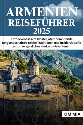 ARMENIEN REISEFÜHRER 2025: Entdecken Sie alte Klöster, atemberaubende Berglandschaften, reiche Traditionen und Insidertipps für ein unvergessliches Kaukasus-Abenteuer. ARMENIEN REISEFÜHRER 2025: Entdecken Sie alte Klöster, atemberaubende Berglandschaften, reiche Traditionen und Insidertipps für ein unvergessliches Kaukasus-Abenteuer. von Independently published