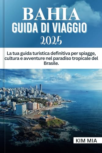 BAHIA GUIDA DI VIAGGIO 2025: La tua guida turistica definitiva per spiagge, cultura e avventure nel paradiso tropicale del Brasile. BAHIA GUIDA DI VIAGGIO 2025: La tua guida turistica definitiva per spiagge, cultura e avventure nel paradiso tropicale del Brasile. von Independently published