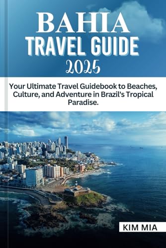 BAHIA TRAVEL GUIDE 2025: Your Ultimate Travel Guidebook to Beaches, Culture, and Adventure in Brazil's Tropical Paradise. BAHIA TRAVEL GUIDE 2025: Your Ultimate Travel Guidebook to Beaches, Culture, and Adventure in Brazil's Tropical Paradise. von Independently published