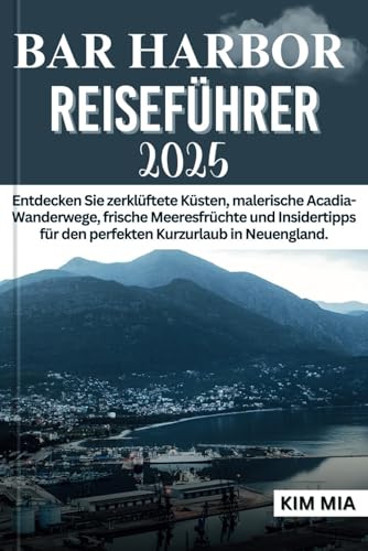 BAR HARBOR REISEFÜHRER 2025: Entdecken Sie zerklüftete Küsten, malerische Acadia-Wanderwege, frische Meeresfrüchte und Insidertipps für den perfekten Kurzurlaub in Neuengland. BAR HARBOR REISEFÜHRER 2025: Entdecken Sie zerklüftete Küsten, malerische Acadia-Wanderwege, frische Meeresfrüchte und Insidertipps für den perfekten Kurzurlaub in Neuengland. von Independently published