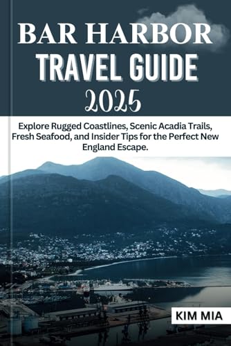 BAR HARBOR TRAVEL GUIDE 2025: Explore Rugged Coastlines, Scenic Acadia Trails, Fresh Seafood, and Insider Tips for the Perfect New England Escape. BAR HARBOR TRAVEL GUIDE 2025: Explore Rugged Coastlines, Scenic Acadia Trails, Fresh Seafood, and Insider Tips for the Perfect New England Escape. von Independently published