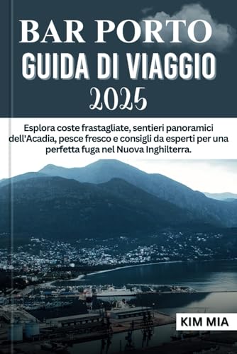 BAR PORTO GUIDA DI VIAGGIO 2025: Esplora coste frastagliate, sentieri panoramici dell'Acadia, pesce fresco e consigli da esperti per una perfetta fuga nel Nuova Inghilterra. BAR PORTO GUIDA DI VIAGGIO 2025: Esplora coste frastagliate, sentieri panoramici dell'Acadia, pesce fresco e consigli da esperti per una perfetta fuga nel Nuova Inghilterra. von Independently published