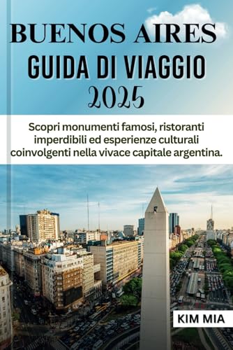 BUENOS AIRES GUIDA DI VIAGGIO 2025: Scopri monumenti famosi, ristoranti imperdibili ed esperienze culturali coinvolgenti nella vivace capitale argentina. BUENOS AIRES GUIDA DI VIAGGIO 2025: Scopri monumenti famosi, ristoranti imperdibili ed esperienze culturali coinvolgenti nella vivace capitale argentina. von Independently published