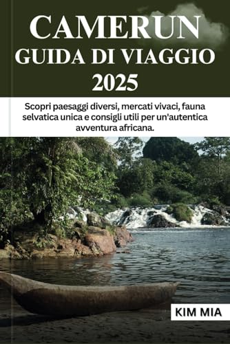 CAMERUN GUIDA DI VIAGGIO 2025: Scopri paesaggi diversi, mercati vivaci, fauna selvatica unica e consigli utili per un'autentica avventura africana. CAMERUN GUIDA DI VIAGGIO 2025: Scopri paesaggi diversi, mercati vivaci, fauna selvatica unica e consigli utili per un'autentica avventura africana. von Independently published