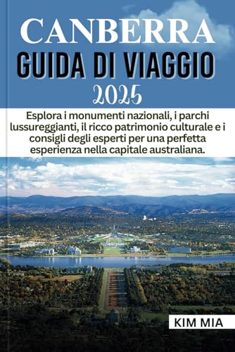 CANBERRA GUIDA DI VIAGGIO 2025: Esplora i monumenti nazionali, i parchi lussureggianti, il ricco patrimonio culturale e i consigli degli esperti per una perfetta esperienza nella capitale australiana. CANBERRA GUIDA DI VIAGGIO 2025: Esplora i monumenti nazionali, i parchi lussureggianti, il ricco patrimonio culturale e i consigli degli esperti per una perfetta esperienza nella capitale australiana.