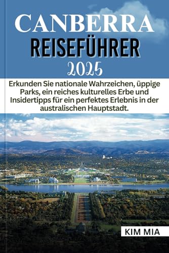CANBERRA REISEFÜHRER 2025: Erkunden Sie nationale Wahrzeichen, üppige Parks, ein reiches kulturelles Erbe und Insidertipps für ein perfektes Erlebnis in der australischen Hauptstadt. CANBERRA REISEFÜHRER 2025: Erkunden Sie nationale Wahrzeichen, üppige Parks, ein reiches kulturelles Erbe und Insidertipps für ein perfektes Erlebnis in der australischen Hauptstadt.
