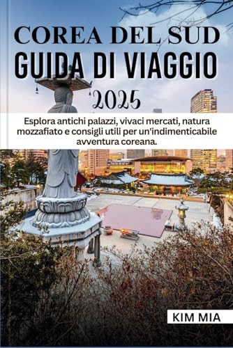 COREA DEL SUD GUIDA DI VIAGGIO 2025: Esplora antichi palazzi, vivaci mercati, natura mozzafiato e consigli utili per un'indimenticabile avventura coreana. COREA DEL SUD GUIDA DI VIAGGIO 2025: Esplora antichi palazzi, vivaci mercati, natura mozzafiato e consigli utili per un'indimenticabile avventura coreana. von Independently published