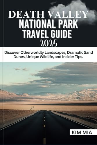 DEATH VALLEY NATIONAL PARK TRAVEL GUIDE 2025: Discover Otherworldly Landscapes, Dramatic Sand Dunes, Unique Wildlife, and Insider Tips. DEATH VALLEY NATIONAL PARK TRAVEL GUIDE 2025: Discover Otherworldly Landscapes, Dramatic Sand Dunes, Unique Wildlife, and Insider Tips. von Independently published