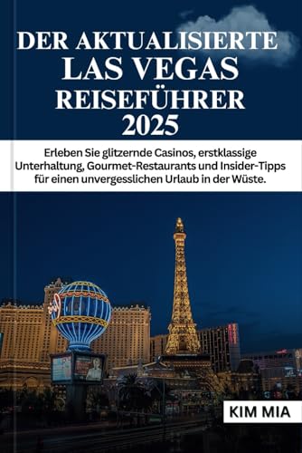 DER AKTUALISIERTE LAS VEGAS REISEFÜHRER 2025: Erleben Sie glitzernde Casinos, erstklassige Unterhaltung, Gourmet-Restaurants und Insider-Tipps für einen unvergesslichen Urlaub in der Wüste. DER AKTUALISIERTE LAS VEGAS REISEFÜHRER 2025: Erleben Sie glitzernde Casinos, erstklassige Unterhaltung, Gourmet-Restaurants und Insider-Tipps für einen unvergesslichen Urlaub in der Wüste. von Independently published