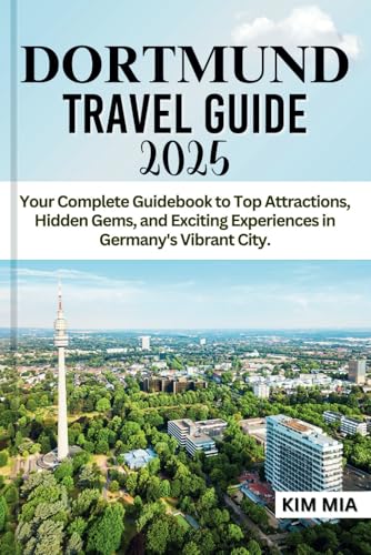 DORTMUND TRAVEL GUIDE 2025: Your Complete Guidebook to Top Attractions, Hidden Gems, and Exciting Experiences in Germany's Vibrant City. DORTMUND TRAVEL GUIDE 2025: Your Complete Guidebook to Top Attractions, Hidden Gems, and Exciting Experiences in Germany's Vibrant City. von Independently published