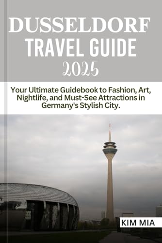 DUSSELDORF TRAVEL GUIDE 2025: Your Ultimate Guidebook to Fashion, Art, Nightlife, and Must-See Attractions in Germany's Stylish City. DUSSELDORF TRAVEL GUIDE 2025: Your Ultimate Guidebook to Fashion, Art, Nightlife, and Must-See Attractions in Germany's Stylish City. von Independently published