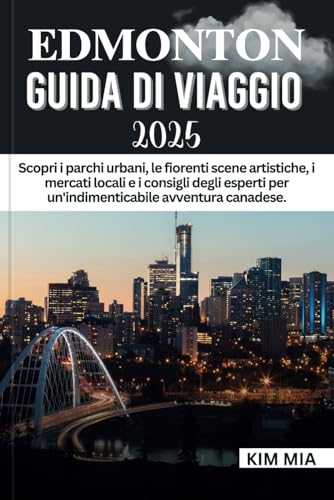 EDMONTON GUIDA DI VIAGGIO 2025: Scopri i parchi urbani, le fiorenti scene artistiche, i mercati locali e i consigli degli esperti per un'indimenticabile avventura canadese. EDMONTON GUIDA DI VIAGGIO 2025: Scopri i parchi urbani, le fiorenti scene artistiche, i mercati locali e i consigli degli esperti per un'indimenticabile avventura canadese. von Independently published