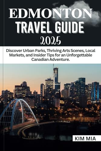 EDMONTON TRAVEL GUIDE 2025: Discover Urban Parks, Thriving Arts Scenes, Local Markets, and Insider Tips for an Unforgettable Canadian Adventure. EDMONTON TRAVEL GUIDE 2025: Discover Urban Parks, Thriving Arts Scenes, Local Markets, and Insider Tips for an Unforgettable Canadian Adventure. von Independently published