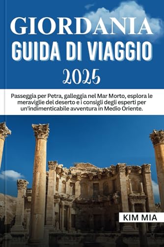 GIORDANIA GUIDA DI VIAGGIO 2025: Passeggia per Petra, galleggia nel Mar Morto, esplora le meraviglie del deserto e i consigli degli esperti per un'indimenticabile avventura in Medio Oriente. GIORDANIA GUIDA DI VIAGGIO 2025: Passeggia per Petra, galleggia nel Mar Morto, esplora le meraviglie del deserto e i consigli degli esperti per un'indimenticabile avventura in Medio Oriente. von Independently published