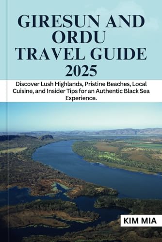 GIRESUN AND ORDU TRAVEL GUIDE 2025: Discover Lush Highlands, Pristine Beaches, Local Cuisine, and Insider Tips for an Authentic Black Sea Experience. GIRESUN AND ORDU TRAVEL GUIDE 2025: Discover Lush Highlands, Pristine Beaches, Local Cuisine, and Insider Tips for an Authentic Black Sea Experience. von Independently published