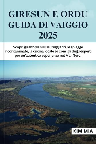 GIRESUN E ORDU GUIDA DI VAIGGIO 2025: Scopri gli altopiani lussureggianti, le spiagge incontaminate, la cucina locale e i consigli degli esperti per un'autentica esperienza nel Mar Nero. GIRESUN E ORDU GUIDA DI VAIGGIO 2025: Scopri gli altopiani lussureggianti, le spiagge incontaminate, la cucina locale e i consigli degli esperti per un'autentica esperienza nel Mar Nero. von Independently published