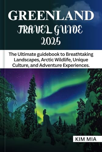 GREENLAND TRAVEL GUIDE 2025: The Ultimate guidebook to Breathtaking Landscapes, Arctic Wildlife, Unique Culture, and Adventure Experiences. GREENLAND TRAVEL GUIDE 2025: The Ultimate guidebook to Breathtaking Landscapes, Arctic Wildlife, Unique Culture, and Adventure Experiences. von Independently published