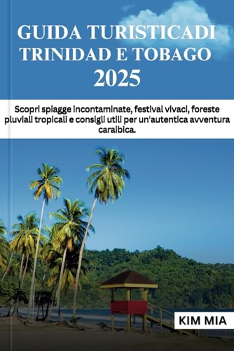 GUIDA TURISTICA DI TRINIDAD E TOBAGO 2025: Scopri spiagge incontaminate, festival vivaci, foreste pluviali tropicali e consigli utili per un'autentica avventura caraibica. GUIDA TURISTICA DI TRINIDAD E TOBAGO 2025: Scopri spiagge incontaminate, festival vivaci, foreste pluviali tropicali e consigli utili per un'autentica avventura caraibica. von Independently published