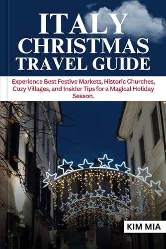 ITALY CHRISTMAS TRAVEL GUIDE: Experience Best Festive Markets, Historic Churches, Cozy Villages, and Insider Tips for a Magical Holiday Season. ITALY CHRISTMAS TRAVEL GUIDE: Experience Best Festive Markets, Historic Churches, Cozy Villages, and Insider Tips for a Magical Holiday Season. von Independently published