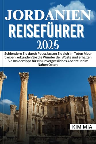 JORDANIEN REISEFÜHRER 2025: Schlendern Sie durch Petra, lassen Sie sich im Toten Meer treiben, erkunden Sie die Wunder der Wüste und erhalten Sie ... ein unvergessliches Abenteuer im Nahen Osten. JORDANIEN REISEFÜHRER 2025: Schlendern Sie durch Petra, lassen Sie sich im Toten Meer treiben, erkunden Sie die Wunder der Wüste und erhalten Sie ... ein unvergessliches Abenteuer im Nahen Osten. von Independently published