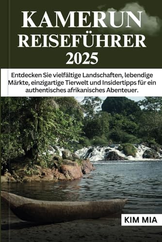 KAMERUN REISEFÜHRER 2025: Entdecken Sie vielfältige Landschaften, lebendige Märkte, einzigartige Tierwelt und Insidertipps für ein authentisches afrikanisches Abenteuer. KAMERUN REISEFÜHRER 2025: Entdecken Sie vielfältige Landschaften, lebendige Märkte, einzigartige Tierwelt und Insidertipps für ein authentisches afrikanisches Abenteuer. von Independently published