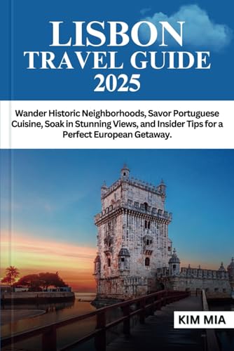 LISBON TRAVEL GUIDE 2025: Wander Historic Neighborhoods, Savor Portuguese Cuisine, Soak in Stunning Views, and Insider Tips for a Perfect European Getaway. LISBON TRAVEL GUIDE 2025: Wander Historic Neighborhoods, Savor Portuguese Cuisine, Soak in Stunning Views, and Insider Tips for a Perfect European Getaway. von Independently published