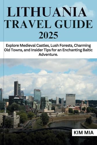 LITHUANIA TRAVEL GUIDE 2025: Explore Medieval Castles, Lush Forests, Charming Old Towns, and Insider Tips for an Enchanting Baltic Adventure. LITHUANIA TRAVEL GUIDE 2025: Explore Medieval Castles, Lush Forests, Charming Old Towns, and Insider Tips for an Enchanting Baltic Adventure. von Independently published