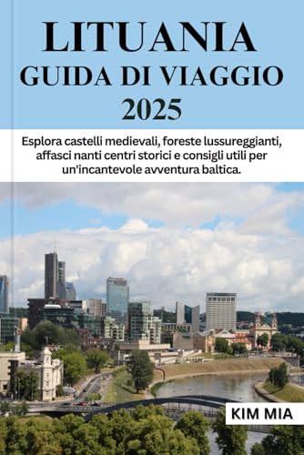 LITUANIA GUIDA DI VIAGGIO 2025: Esplora castelli medievali, foreste lussureggianti, affascinanti centri storici e consigli utili per un'incantevole avventura baltica. LITUANIA GUIDA DI VIAGGIO 2025: Esplora castelli medievali, foreste lussureggianti, affascinanti centri storici e consigli utili per un'incantevole avventura baltica. von Independently published
