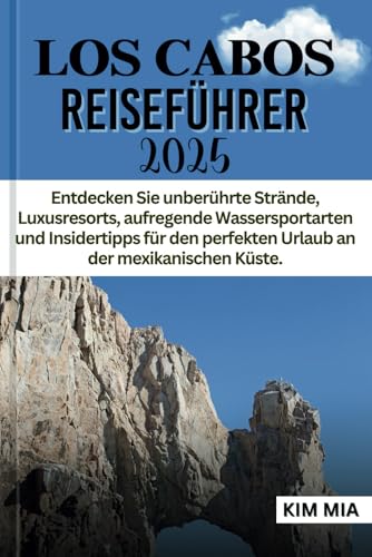 LOS CABOS REISEFÜHRER 2025: Entdecken Sie unberührte Strände, Luxusresorts, aufregende Wassersportarten und Insidertipps für den perfekten Urlaub an der mexikanischen Küste. LOS CABOS REISEFÜHRER 2025: Entdecken Sie unberührte Strände, Luxusresorts, aufregende Wassersportarten und Insidertipps für den perfekten Urlaub an der mexikanischen Küste. von Independently published