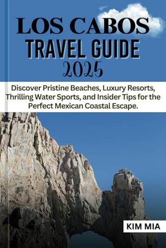 LOS CABOS TRAVEL GUIDE 2025: Discover Pristine Beaches, Luxury Resorts, Thrilling Water Sports, and Insider Tips for the Perfect Mexican Coastal Escape. LOS CABOS TRAVEL GUIDE 2025: Discover Pristine Beaches, Luxury Resorts, Thrilling Water Sports, and Insider Tips for the Perfect Mexican Coastal Escape. von Independently published