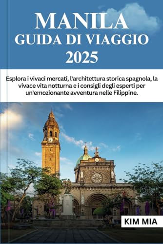 MANILA GUIDA DI VIAGGIO 2025: Esplora i vivaci mercati, l'architettura storica spagnola, la vivace vita notturna e i consigli degli esperti per un'emozionante avventura nelle Filippine. MANILA GUIDA DI VIAGGIO 2025: Esplora i vivaci mercati, l'architettura storica spagnola, la vivace vita notturna e i consigli degli esperti per un'emozionante avventura nelle Filippine. von Independently published