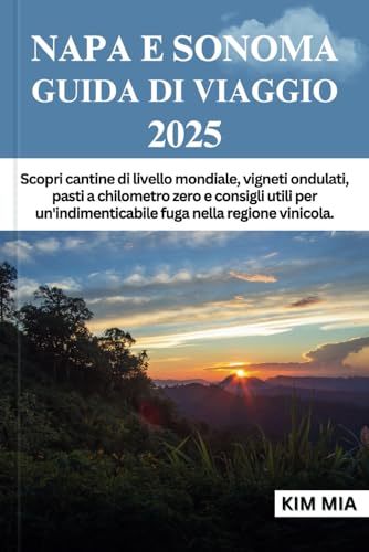 NAPA E SONOMA GUIDA DI VIAGGIO 2025: Scopri cantine di livello mondiale, vigneti ondulati, pasti a chilometro zero e consigli utili per un'indimenticabile fuga nella regione vinicola. NAPA E SONOMA GUIDA DI VIAGGIO 2025: Scopri cantine di livello mondiale, vigneti ondulati, pasti a chilometro zero e consigli utili per un'indimenticabile fuga nella regione vinicola. von Independently published