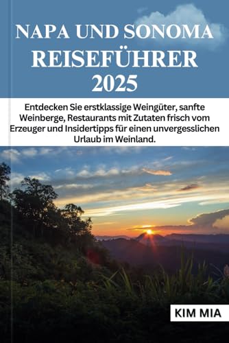 NAPA UND SONOMA REISEFÜHRER 2025: Entdecken Sie erstklassige Weingüter, sanfte Weinberge, Restaurants mit Zutaten frisch vom Erzeuger und Insidertipps für einen unvergesslichen Urlaub im Weinland. NAPA UND SONOMA REISEFÜHRER 2025: Entdecken Sie erstklassige Weingüter, sanfte Weinberge, Restaurants mit Zutaten frisch vom Erzeuger und Insidertipps für einen unvergesslichen Urlaub im Weinland. von Independently published