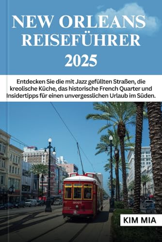 NEW ORLEANS REISEFÜHRER 2025: Entdecken Sie die mit Jazz gefüllten Straßen, die kreolische Küche, das historische French Quarter und Insidertipps für einen unvergesslichen Urlaub im Süden. NEW ORLEANS REISEFÜHRER 2025: Entdecken Sie die mit Jazz gefüllten Straßen, die kreolische Küche, das historische French Quarter und Insidertipps für einen unvergesslichen Urlaub im Süden. von Independently published