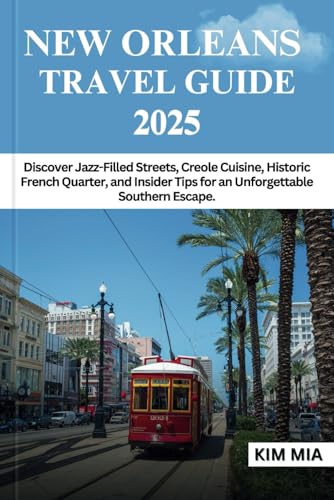 NEW ORLEANS TRAVEL GUIDE 2025: Discover Jazz-Filled Streets, Creole Cuisine, Historic French Quarter, and Insider Tips for an Unforgettable Southern Escape. NEW ORLEANS TRAVEL GUIDE 2025: Discover Jazz-Filled Streets, Creole Cuisine, Historic French Quarter, and Insider Tips for an Unforgettable Southern Escape. von Independently published